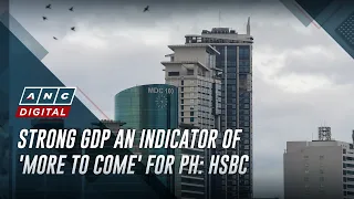 Strong GDP an indicator of 'more to come' for PH: HSBC