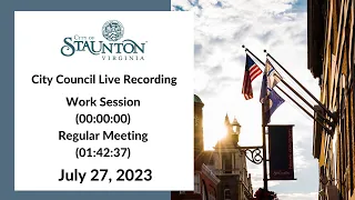 July 27, 2023 Staunton City Council Work Session and Regular Meeting