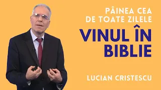 VINUL ÎN BIBLIE | pastor Lucian Cristescu | Pâinea cea de toate zilele