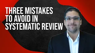 THREE MISTAKES TO AVOID IN SYSTEMATIC REVIEW