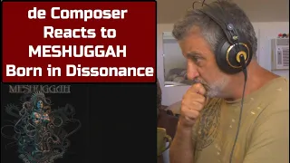 Old Composer REACTS to MESHUGGAH - Born in Dissonance | Composer POV