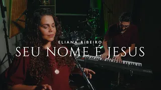 Seu Nome é Jesus | Eliana Ribeiro