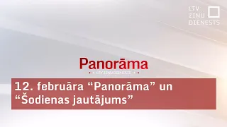 12. februāra "Panorāma" un "Šodienas jautājums"