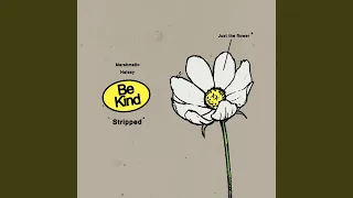 Be Kind (Stripped)