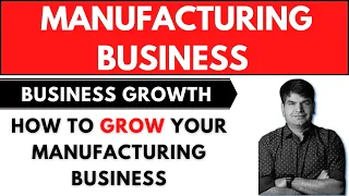 Business Success - How To Grow Your Manufacturing Business | #SumitAgarwal | Grow Your Business