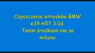 Czyszczenie wtryskiwaczy tanim środkiem  BMW e39 m57 3.0d.