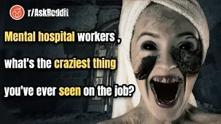 Mental hospital workers share the craziest thing they've ever seen! | r/AskReddit