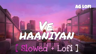 Ve Haaniyaan (Slowed + Reverb) | Ve Haniya Ve Dil Janiya | Danny | AG Lofi