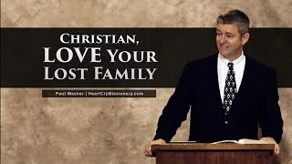 Christian, Love Your Lost Family - Paul Washer