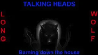 talking heads burning down the house ( long wolf )