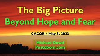 CACOR: The Big Picture: Beyond Hope and Fear - Michael Dowd