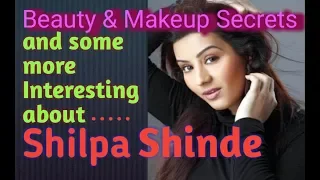 Beauty & Makeup Secret and some more interesting things about Shilpa Shinde