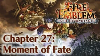 Fire Emblem: Path of Radiance - Chapter 27: Moment of Fate