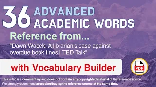 36 Advanced Academic Words Ref from "Dawn Wacek: A librarian's case against overdue book fines, TED"