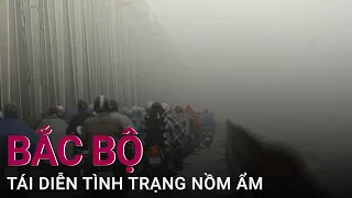 Dự báo thời tiết 3/3/2021: Bắc Bộ tái diễn tình trạng nồm ẩm | VTC Now