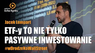 Echa Rynku 306 – ETF-y to nie tylko pasywne inwestowanie – Jacek Lempart