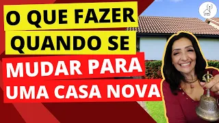 O QUE FAZER QUANDO SE MUDAR PARA UMA CASA NOVA? | FENG SHUI