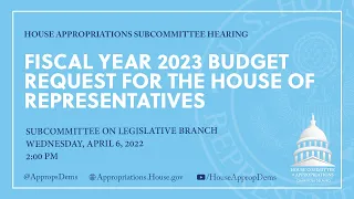 Fiscal Year 2023 Budget Request for the House of Representatives (EventID=114592)