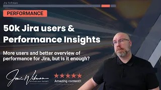 Jira is scaled up to 50k users and we get Performance Insights!