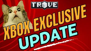 Trove Update for Xbox consoles only.
