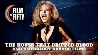 The House That Dripped Blood and Anthology Horror Films | Guest: Marcus Blanton-Schaedel