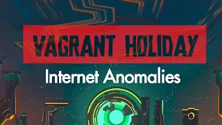 Internet Anomalies: Vagrant Holiday