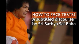 How to face tests? a short video discourse by Sri Sathya Sai Baba