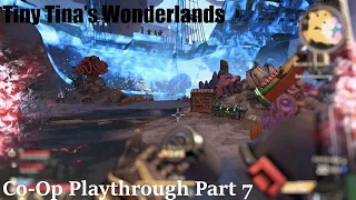 Tiny Tina's Wonderlands Adventures of Co-Op | Playthrough Part 7 w/ Commentary