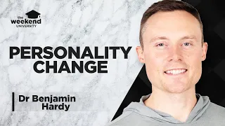 The Psychology of Personality Change - Dr Benjamin Hardy, PhD