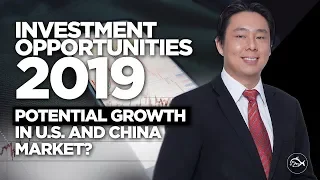 Investment Opportunities 2019 - Is There Potential Growth in US and China Stock Markets?