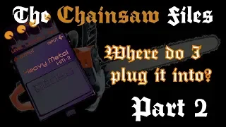 The Chainsaw Files – after the Preamp or before? - Where to put your HM-2 (clone) Part 2