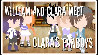 Clara And William Meet Clara's Fanboys || Part 1|| Read Desc||