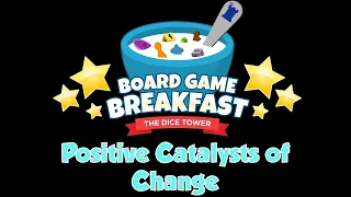 Board Game Breakfast - Positive Catalysts of Change