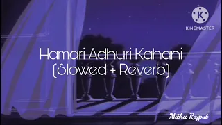 Hamari Adhuri Kahani {slowed+reverb} Arijit Singh || Hamari Adhuri Kahani || Mithii Rajput 🫶