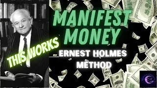 MANIFEST MONEY | Ernest Holmes Method | THIS WORKS!!!!