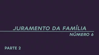 Juramento da Família número 6 - Parte 2