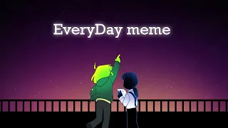 EveryDay meme | OC [※eyes warning]
