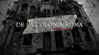 La casa negra de la colonia roma | Fragmentos de la noche
