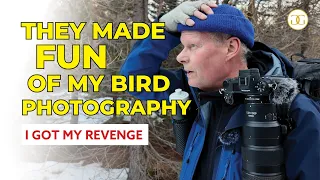 THEY MADE FUN OF MY BIRD PHOTOGRAPHY - I got my revenge