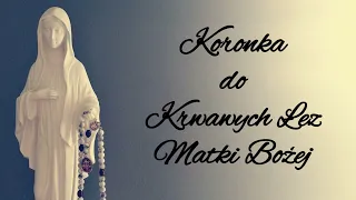 Koronka do Krwawych Łez Matki Bożej