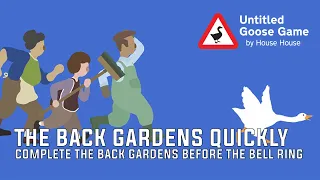 Untitled Goose Game | The Back Gardens Quickly | Complete the Back Gardens Before the Bell Ring