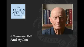 Ami Ayalon: The Missing Israeli Endgame | Foreign Affairs Interview