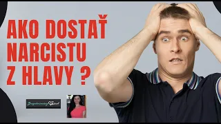 AKO DOSTAŤ NARCISTU Z HLAVY A NEMYSLIEŤ NA NICH ?