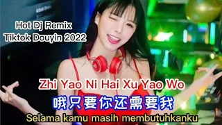 Zhi Yao Ni Hai Xu Yao Wo - Dj Remix Tiktok Douyin 2022 - 哦只要你还需要我 Selama Kamu Masih Membutuhkanku