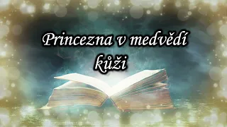 Audiopohádka - Princezna v medvědí kůži - 👑 čtená pohádka pro děti na dobrou noc 🌛