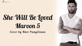 She Will Be Loved - Maroon 5 (Cover by Khel Pangilinan) (Lyrics)