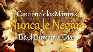 Nunca le Negaré (Canción de los Mártires) - Eliud Emmanuel Díaz | En el Desierto