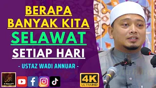 Ustaz Wadi Annuar - BERAPA BANYAK KITA SELAWAT SETIAP HARI