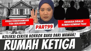 RUMAH KETIGA - KHW PART 99