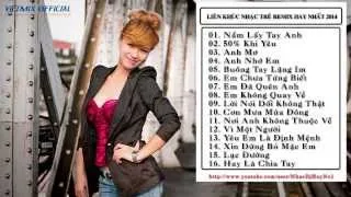 Tuyển Tập Nhạc Trẻ Hay Nhất Tháng 9 2014 Nonstop - Việt Mix - H.O.T || Nắm Lấy Tay Anh Vì Một Người